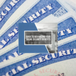 10 Keys to Maximizing Your Social Security Benefits